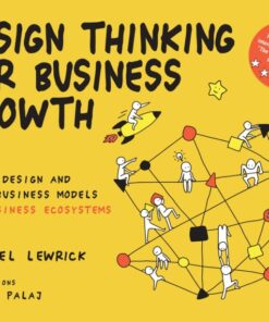 Design Thinking for Business Growth: How to Design and Scale Business Models and Business Ecosystems eBook