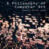 A Philosophy of Computer Art eBook
