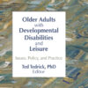 Older Adults With Developmental Disabilities and Leisure: Issues, Policy, and Practice eBook