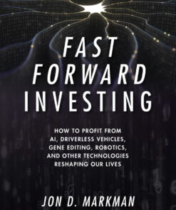 Fast Forward Investing: How to Profit from AI, Driverless Vehicles, Gene Editing, Robotics, and Other Technologies Reshaping Our Lives : How to Profit from AI, Driverless Vehicles, Gene Editing, Robotics, and Other Technologies Reshaping Our Lives eBook