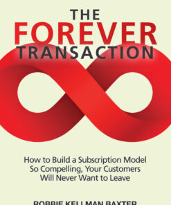 The Forever Transaction: How to Build a Subscription Model So Compelling, Your Customers Will Never Want to Leave 1st Edition How to Build a Subscription Model So Compelling, Your Customers Will Never Want to Leave eBook