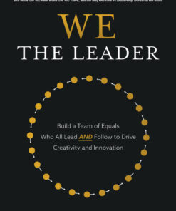 We the Leader: Build a Team of Equals Who All Lead AND Follow to Drive Creativity and Innovation eBook