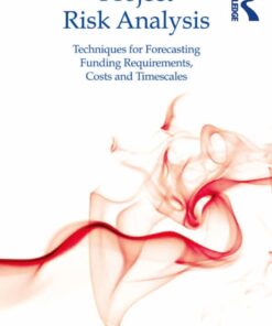 Project Risk Analysis: Techniques for Forecasting Funding Requirements, Costs and Timescales eBook