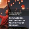The Bloomsbury Handbook of the Cultural and Cognitive Aesthetics of Religion eBook