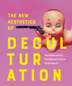The New Aesthetics of Deculturation: Neoliberalism, Fundamentalism and Kitsch eBook