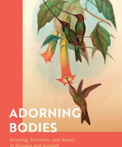 Adorning Bodies : Meaning, Evolution, and Beauty in Humans and Animals eBook