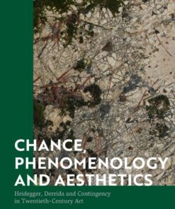Chance, Phenomenology and Aesthetics: Heidegger, Derrida and Contingency in Twentieth Century Art eBook