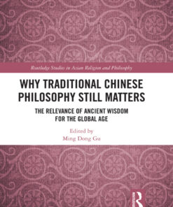 Why Traditional Chinese Philosophy Still Matters 1st Edition The Relevance of Ancient Wisdom for the Global Age eBook