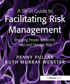 A Short Guide to Facilitating Risk Management: Engaging People to Identify, Own and Manage Risk eBook
