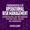 Fundamentals of Operational Risk Management: Understanding and Implementing Effective Tools, Policies and Frameworks eBook