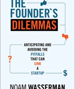 The Founder's Dilemmas: Anticipating and Avoiding the Pitfalls That Can Sink a Startup eBook