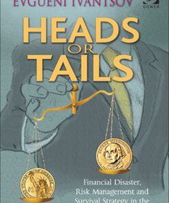 Heads or Tails: Financial Disaster, Risk Management and Survival Strategy in the World of Extreme Risk eBook