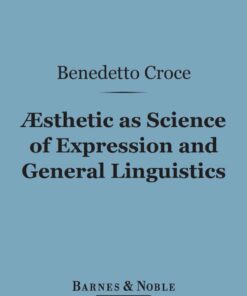 Aesthetic as Science of Expression and General Linguistic (Barnes & Noble Digital Library) eBook