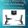 Introduction to Privacy-Preserving Data Publishing: Concepts and Techniques eBook