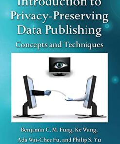 Introduction to Privacy-Preserving Data Publishing: Concepts and Techniques eBook