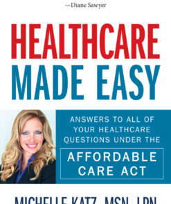 Healthcare Made Easy: Answers to All of Your Healthcare Questions under the Affordable Care Act eBook