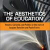 The Aesthetics of Education: Theatre, Curiosity, and Politics in the Work of Jacques Ranciere and Paulo Freire eBook