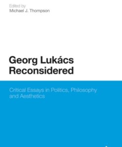 Georg Lukacs Reconsidered: Critical Essays in Politics, Philosophy and Aesthetics eBook