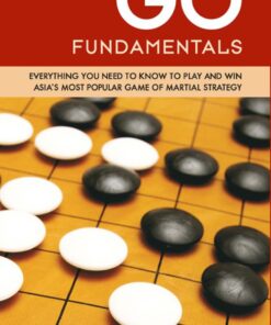 Go Fundamentals: Everything You Need to Know to Play and Win Asian's Most Popular Game of Martial Strategy eBook