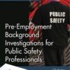 Pre-Employment Background Investigations for Public Safety Professionals eBook