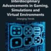 Interdisciplinary Advancements in Gaming, Simulations and Virtual Environments eBook