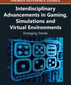 Interdisciplinary Advancements in Gaming, Simulations and Virtual Environments eBook