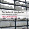 The Material Imagination: Reveries on Architecture and Matter eBook