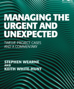 Managing the Urgent and Unexpected: Twelve Project Cases and a Commentary eBook