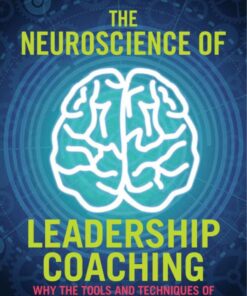The Neuroscience of Leadership Coaching: Why the Tools and Techniques of Leadership Coaching Work eBook
