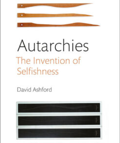 Autarchies: The Invention of Selfishness eBook