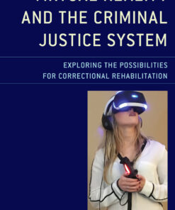 Virtual Reality and the Criminal Justice System: Exploring the Possibilities for Correctional Rehabilitation eBook