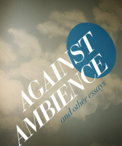 Against Ambience and Other Essays eBook