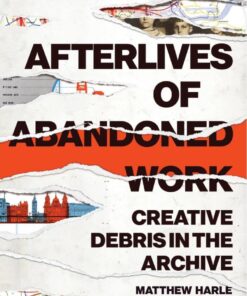 Afterlives of Abandoned Work: Creative Debris in the Archive eBook