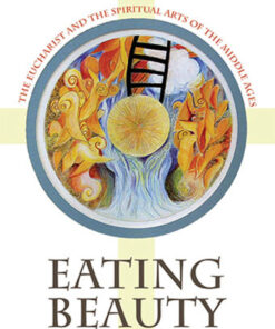 Eating Beauty: The Eucharist and the Spiritual Arts of the Middle Ages eBook