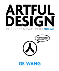Artful Design 1st Edition: Technology in Search of the Sublime, A MusiComic Manifesto eBook