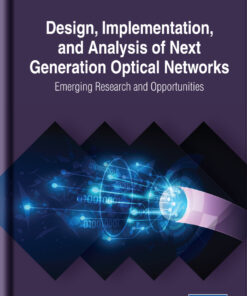 Design, Implementation, and Analysis of Next Generation Optical Networks: Emerging Research and Opportunities eBook