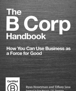 The B Corp Handbook: How You Can Use Business as a Force for Good eBook