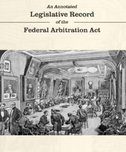 An Annotated Legislative Record of the Federal Arbitration Act eBook