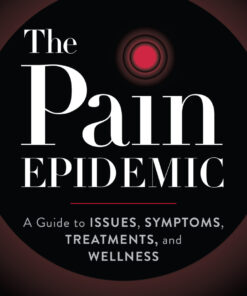 The Pain Epidemic: A Guide to Issues, Symptoms, Treatments, and Wellness eBook