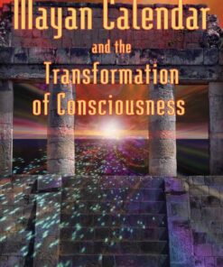 The Mayan Calendar and the Transformation of Consciousness eBook