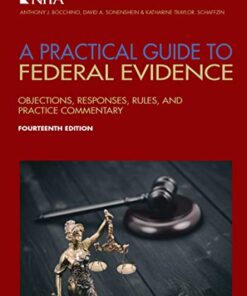 A Practical Guide to Federal Evidence: Objections, Responses, Rules, and Practice Commentary eBook