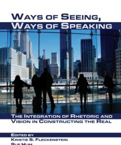 Ways of Seeing, Ways of Speaking: The Integration of Rhetoric and Vision in Constructing the Real eBook