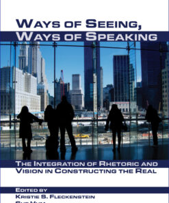 Ways of Seeing, Ways of Speaking: The Integration of Rhetoric and Vision in Constructing the Real eBook