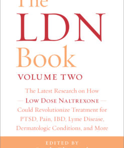 The LDN Book, Volume Two: The Latest Research on How Low Dose Naltrexone Could Revolutionize Treatment for PTSD, Pain, IBD, Lyme Disease, Dermatologic Conditions, and More eBook