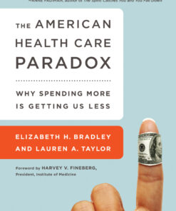 The American Health Care Paradox: Why Spending More is Getting Us Less eBook