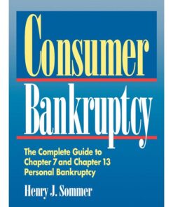 Consumer Bankruptcy: The Complete Guide to Chapter 7 and Chapter 13 Personal Bankruptcy eBook
