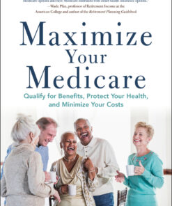 Maximize Your Medicare: 2022-2023 Edition: Qualify for Benefits, Protect Your Health, and Minimize Your Costs eBook