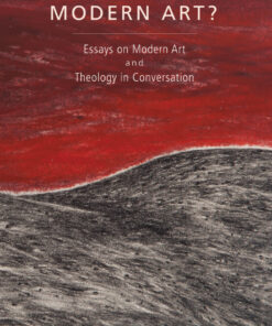 Who’s Afraid of Modern Art?: Essays on Modern Art and Theology in Conversation eBook