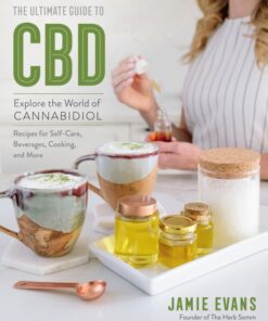 The Ultimate Guide to CBD: Explore the World of Cannabidiol - Recipes for Self-Care, Beverages, Cooking, and More eBook