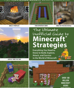 The Ultimate Unofficial Guide to Strategies for Minecrafters: Everything You Need to Know to Build, Explore, Attack, and Survive in the World of Minecraft eBook